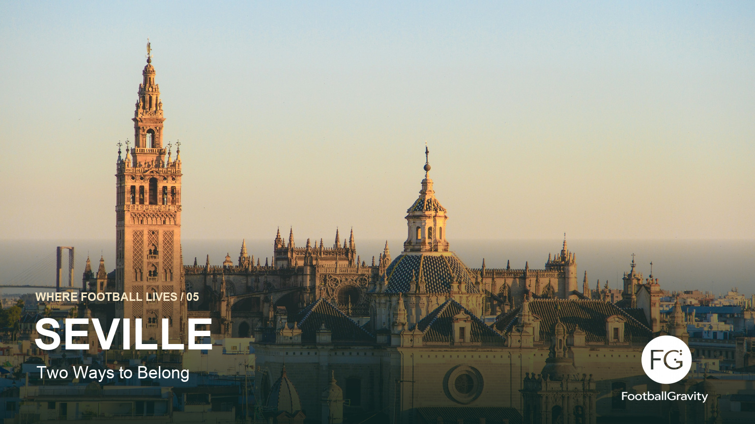 Where Football Lives #05 — Seville: Two Ways to Belong